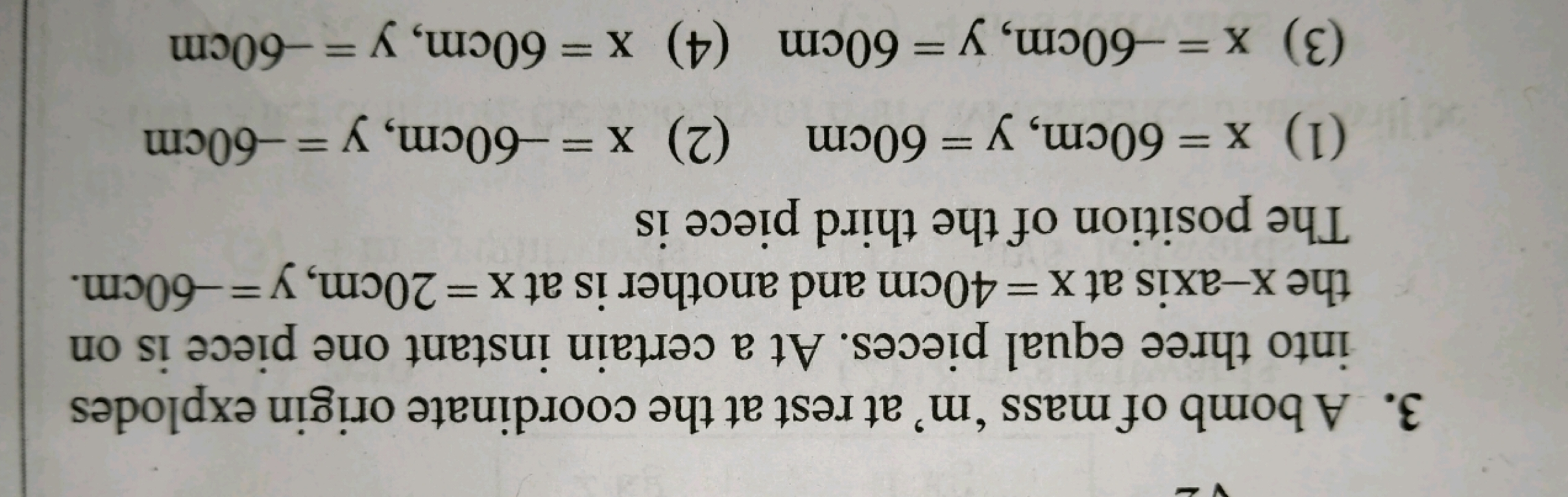 3. A bomb of mass ' m ' at rest at the coordinate origin explodes into