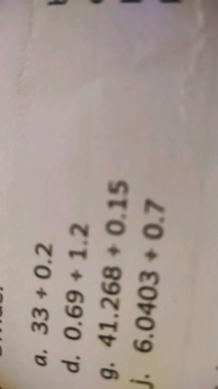 a. 33+0.2
d. 0.69+1.2
g. 41.268+0.15
j. 6.0403+0.7