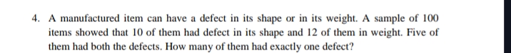 4. A manufactured item can have a defect in its shape or in its weight