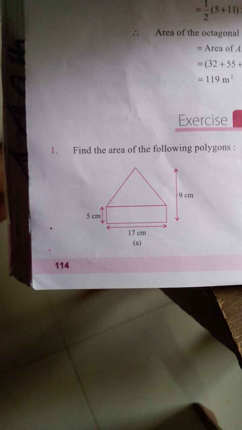 =21​(5+11)
∴ Area of the octagonal
= Area of A=(32+55+=119 m2​

Exerci