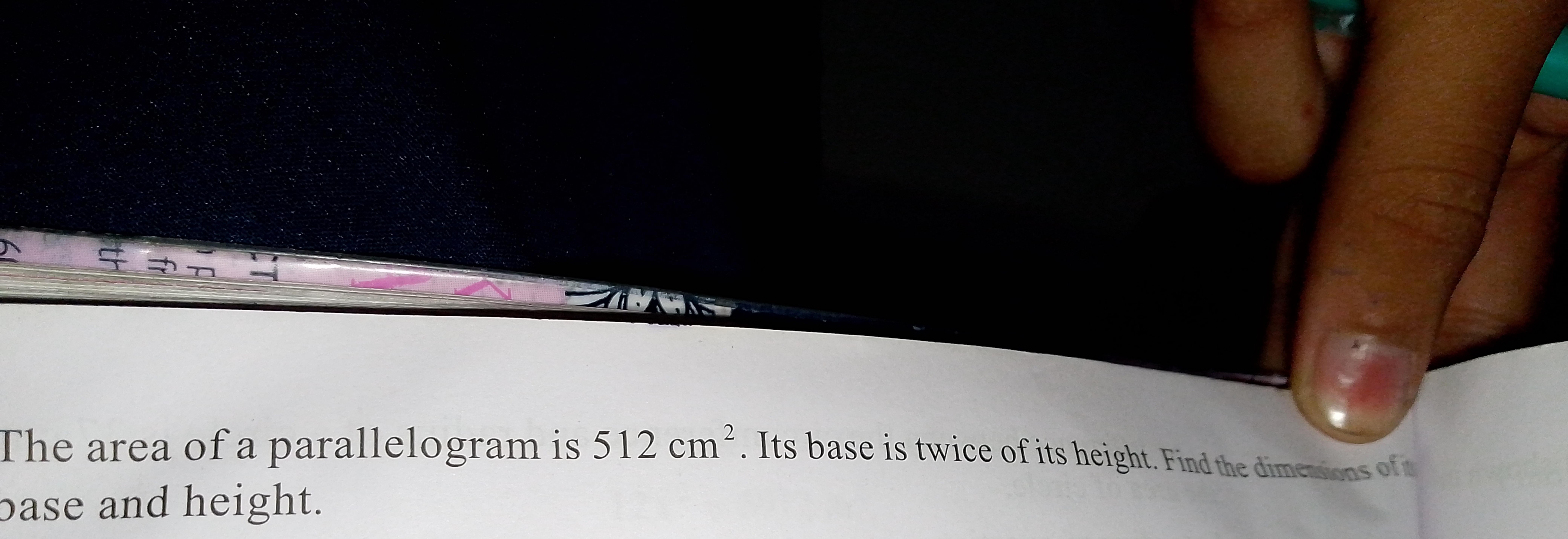 The area of a parallelogram is 512 cm2. Its base is twice of its heigh