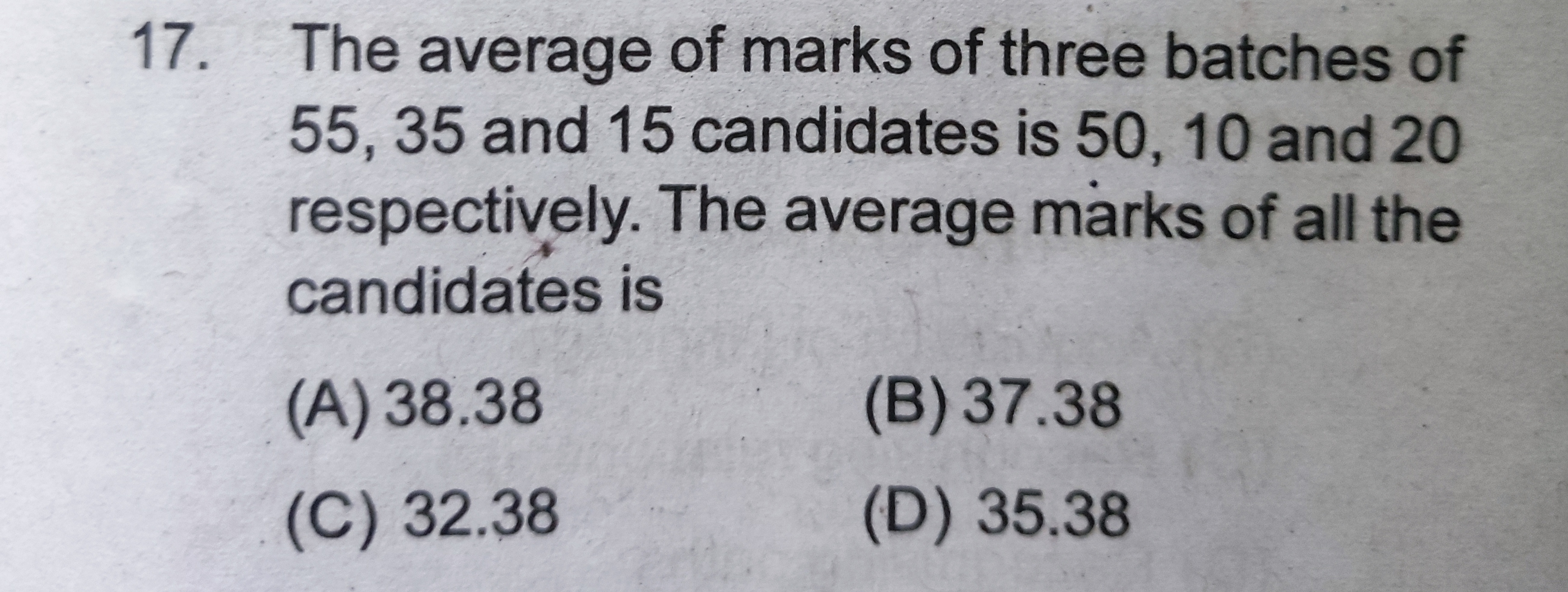 17. The average of marks of three batches of
55, 35 and 15 candidates 