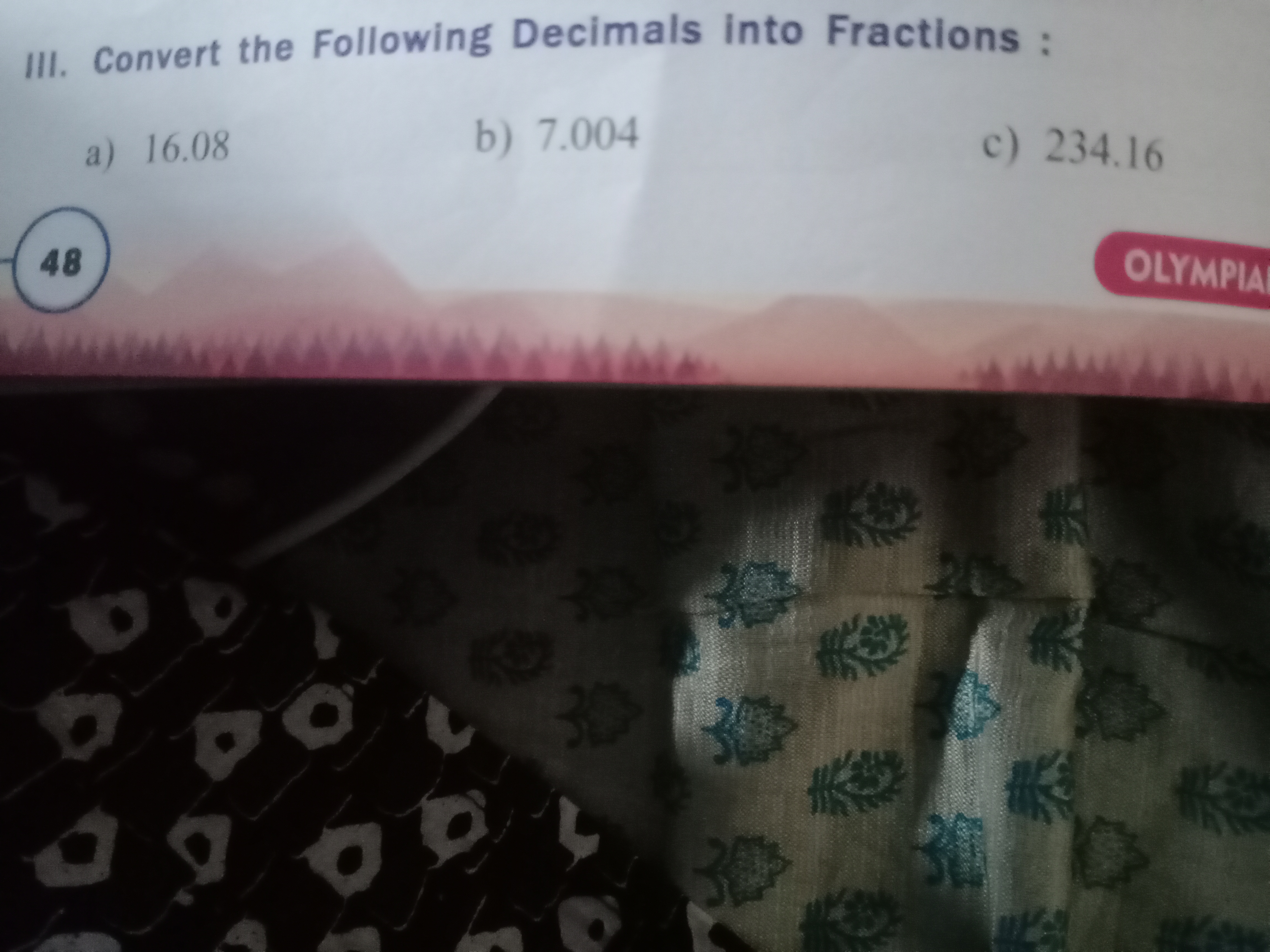 III. Convert the Following Decimals into Fractions :
a) 16.08
b) 7.004