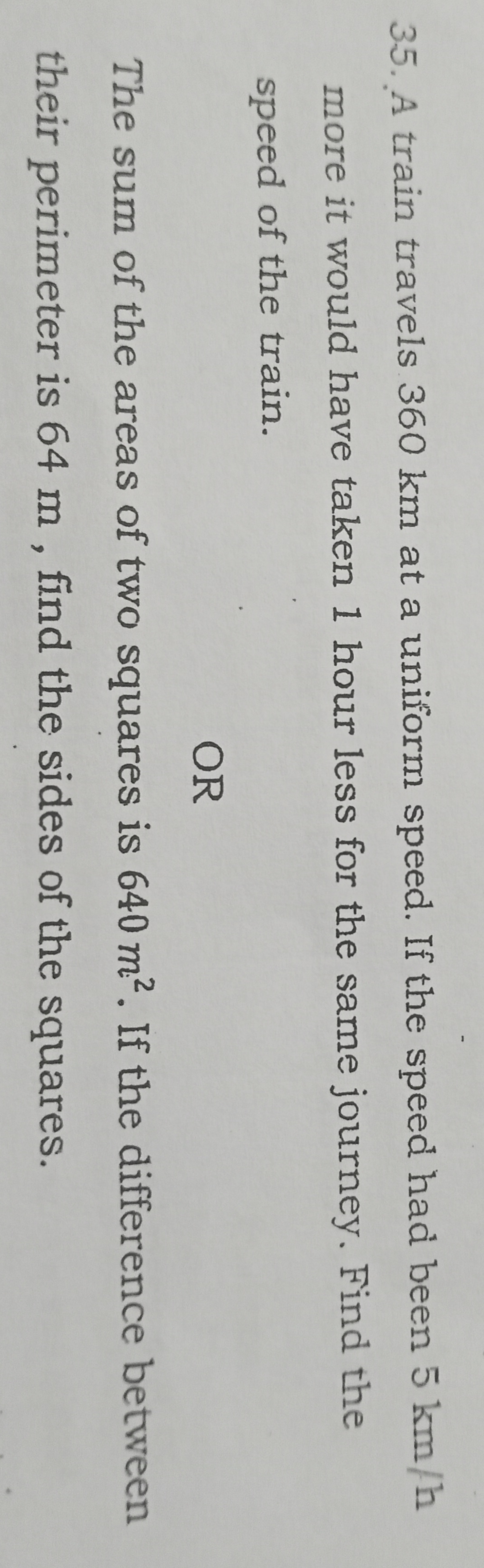 35. A train travels 360 km at a uniform speed. If the speed had been 5