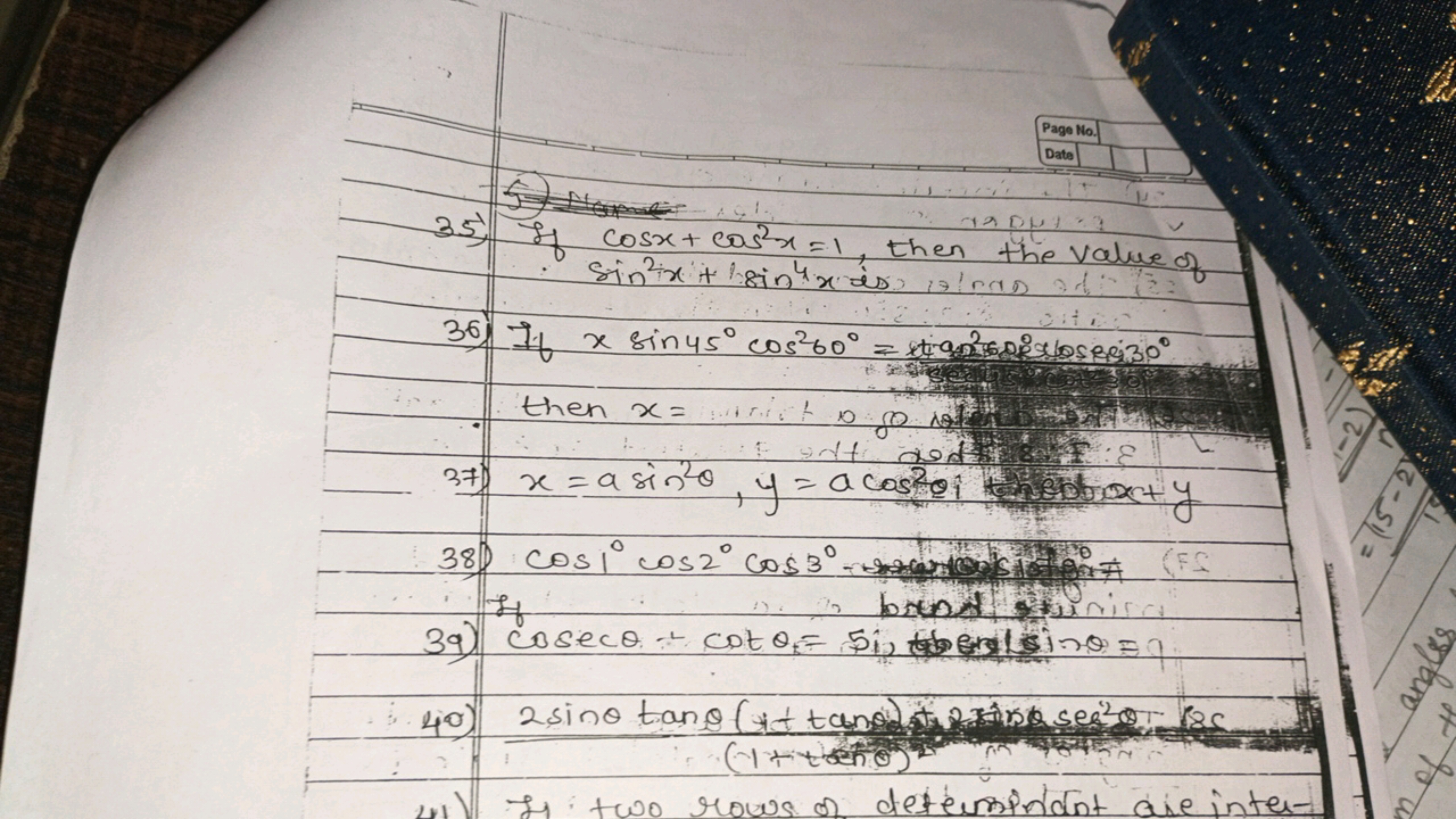 Pago No.
Date
35. If cosx+cos2x=1, then the value of sin2x+sin4x is
36