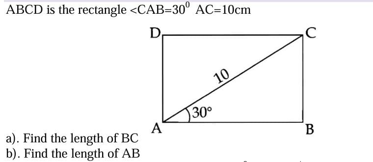 ABCD is the rectangle <CAB=30∘AC=10 cm
a). Find the length of BC
b). F