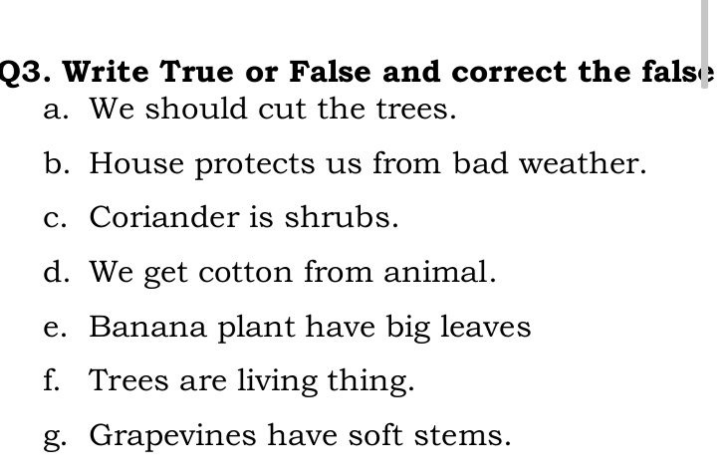 Q3. Write True or False and correct the fals
a. We should cut the tree