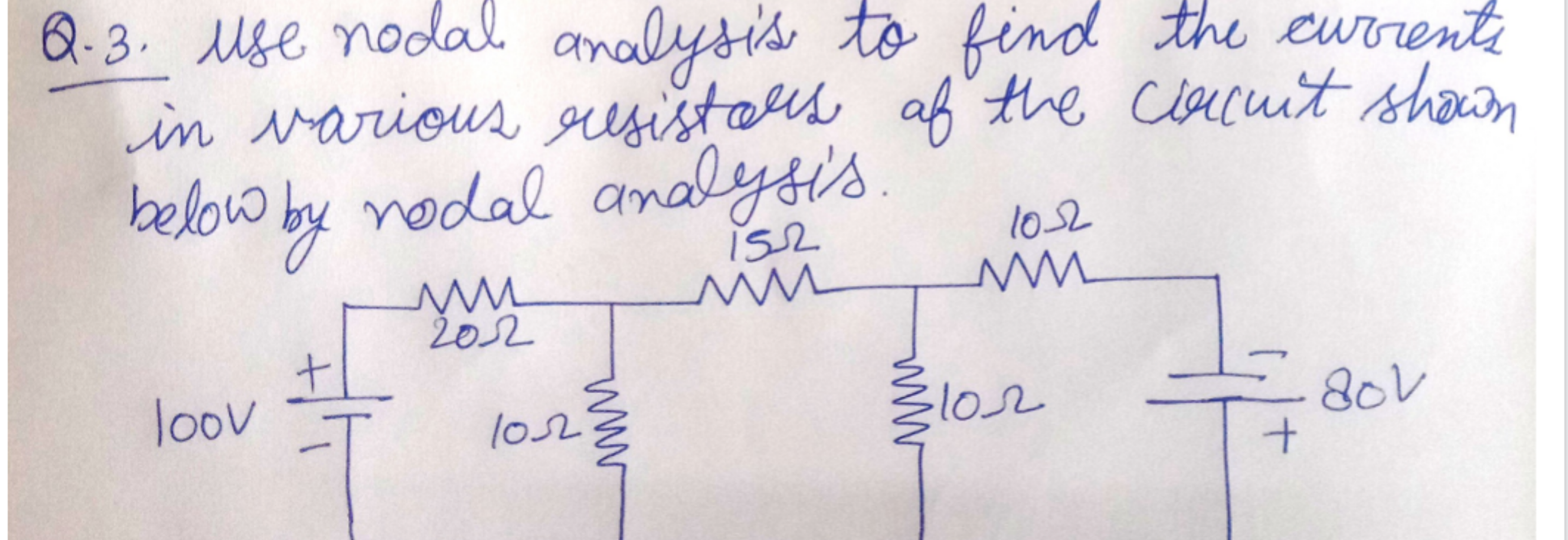 Q.3. use nodal analysis to find the currents
in various resistors of t