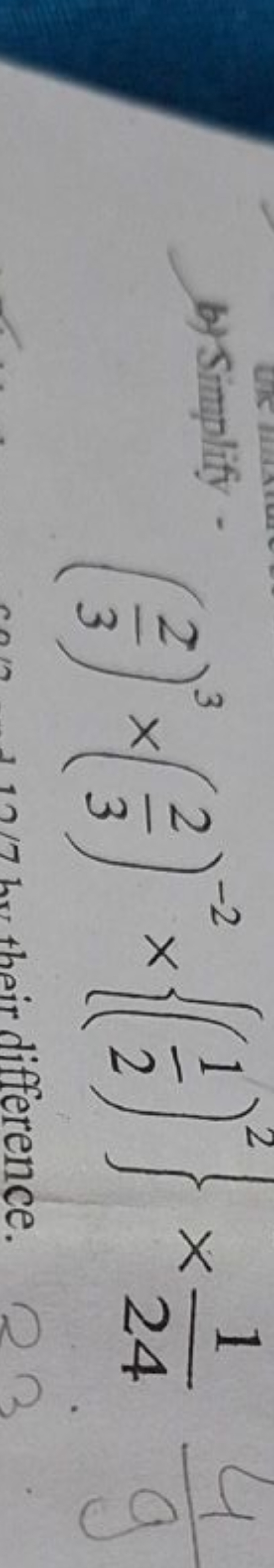 b) Simplify
(32​)3×(32​)−2×{(21​)2}×241​