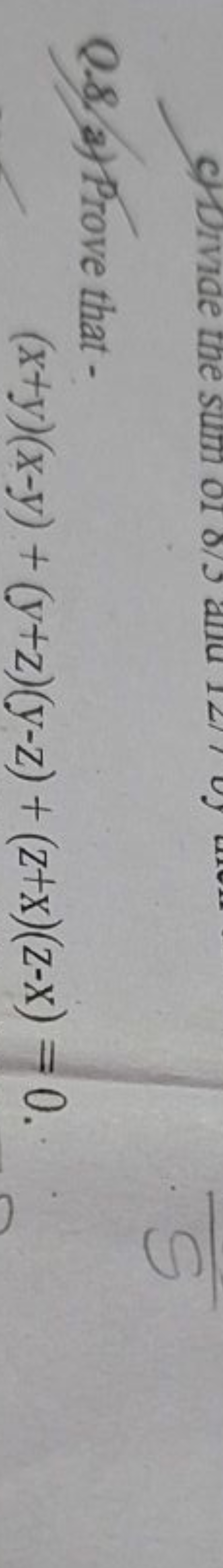 Q.8. a) Prove that -
(x+y)(x−y)+(y+z)(y−z)+(z+x)(z−x)=0