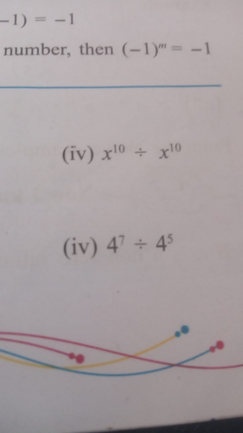 −1)=−1
number, then (−1)m=−1
(iv) x10÷x10
(iv) 47÷45