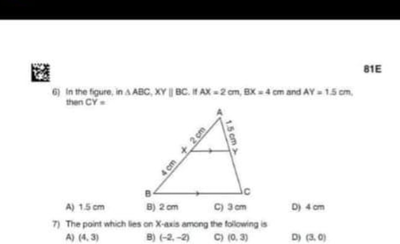 81E
6) In the figure, in △ABC,XY∥BC. If AX=2 cm,BX=4 cm and AY=1.5 cm,