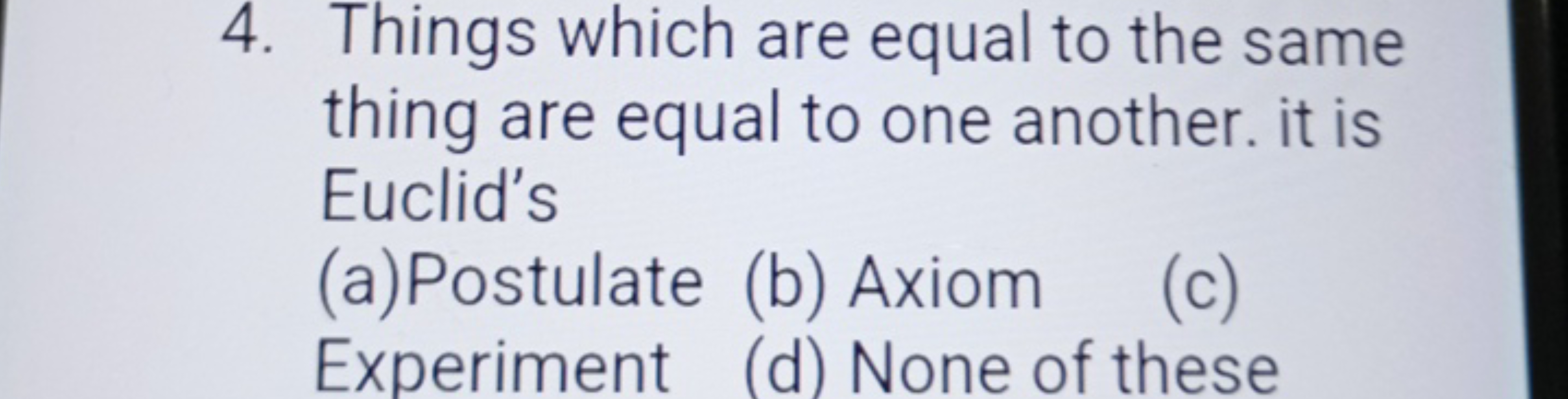 4. Things which are equal to the same
thing are equal to one another. 