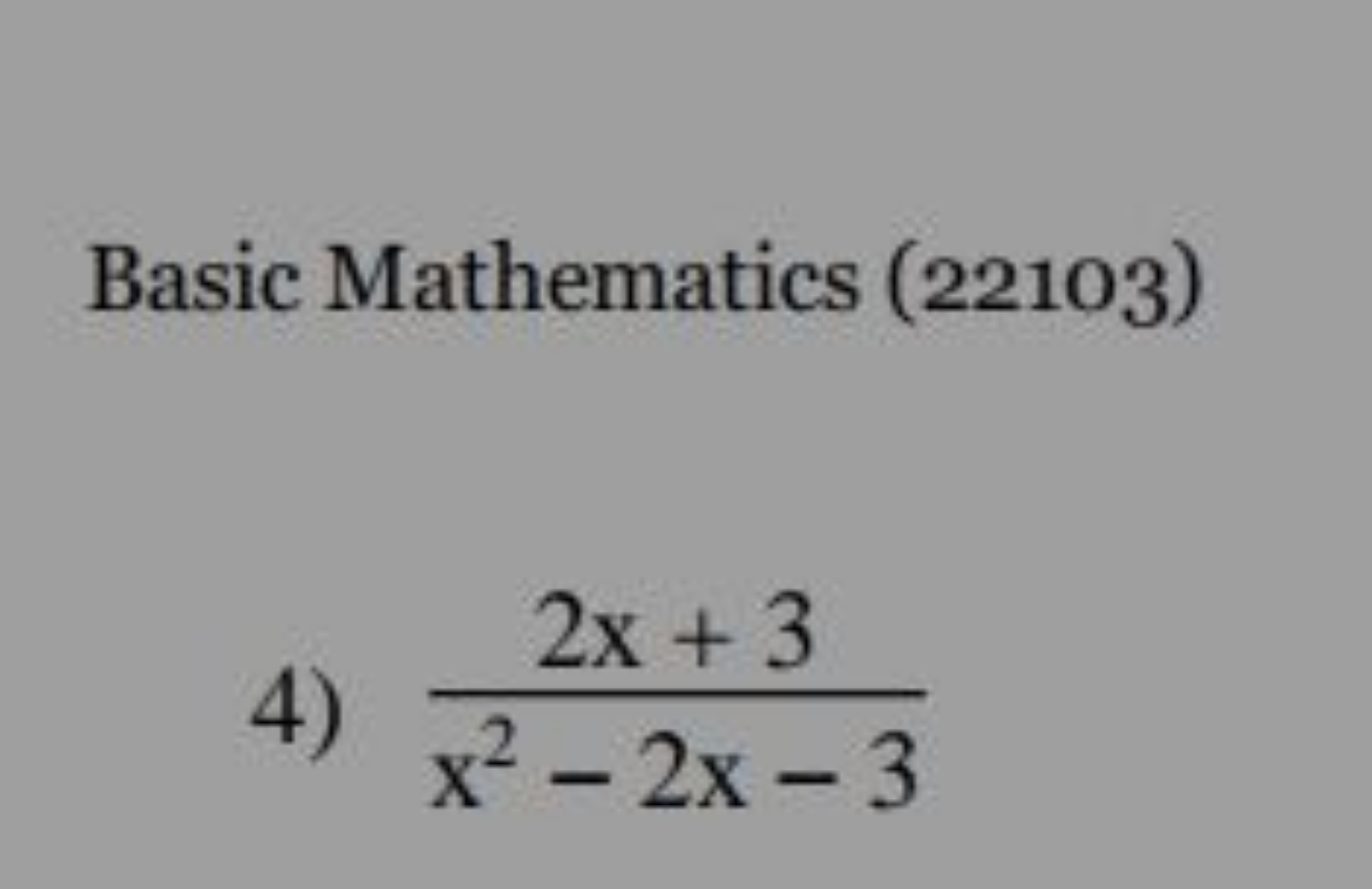 Basic Mathematics (22103)
4) x2−2x−32x+3​