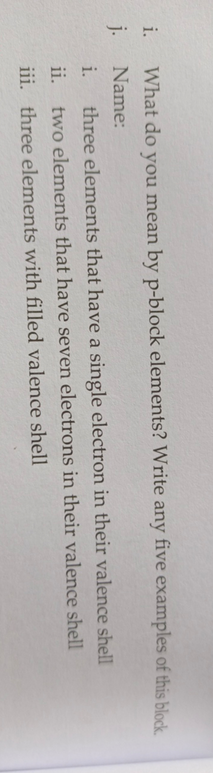 i. What do you mean by p-block elements? Write any five examples of th