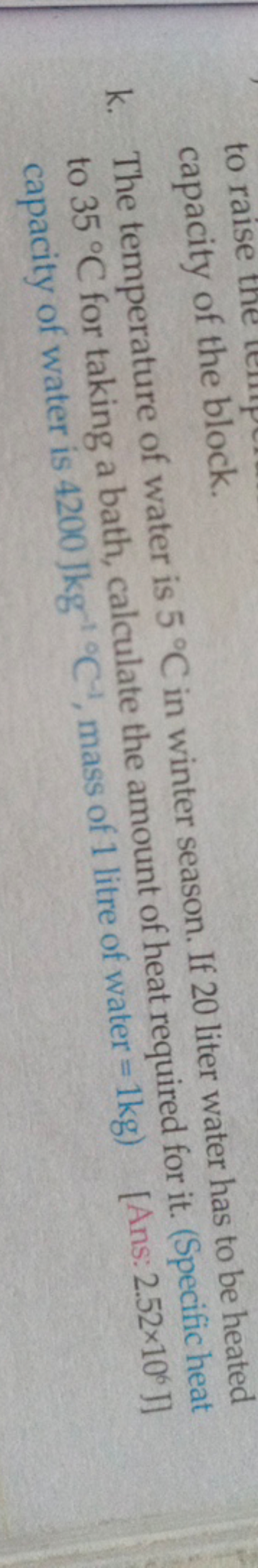 capacity of the block.
k. The temperature of water is 5∘C in winter se
