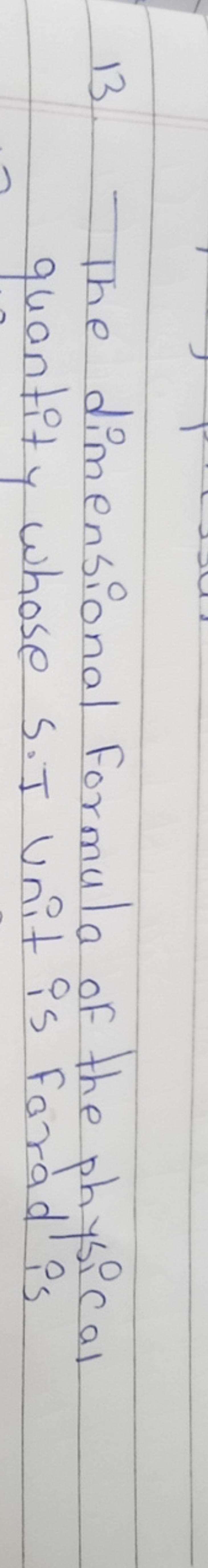 13. The dimensional formula of the physic al quantity whose S.I unit i