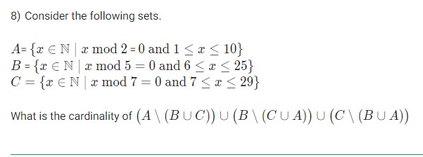 8) Consider the following sets.
A={x∈N∣xmod2=0 and 1≤x≤10}B={x∈N∣xmod5