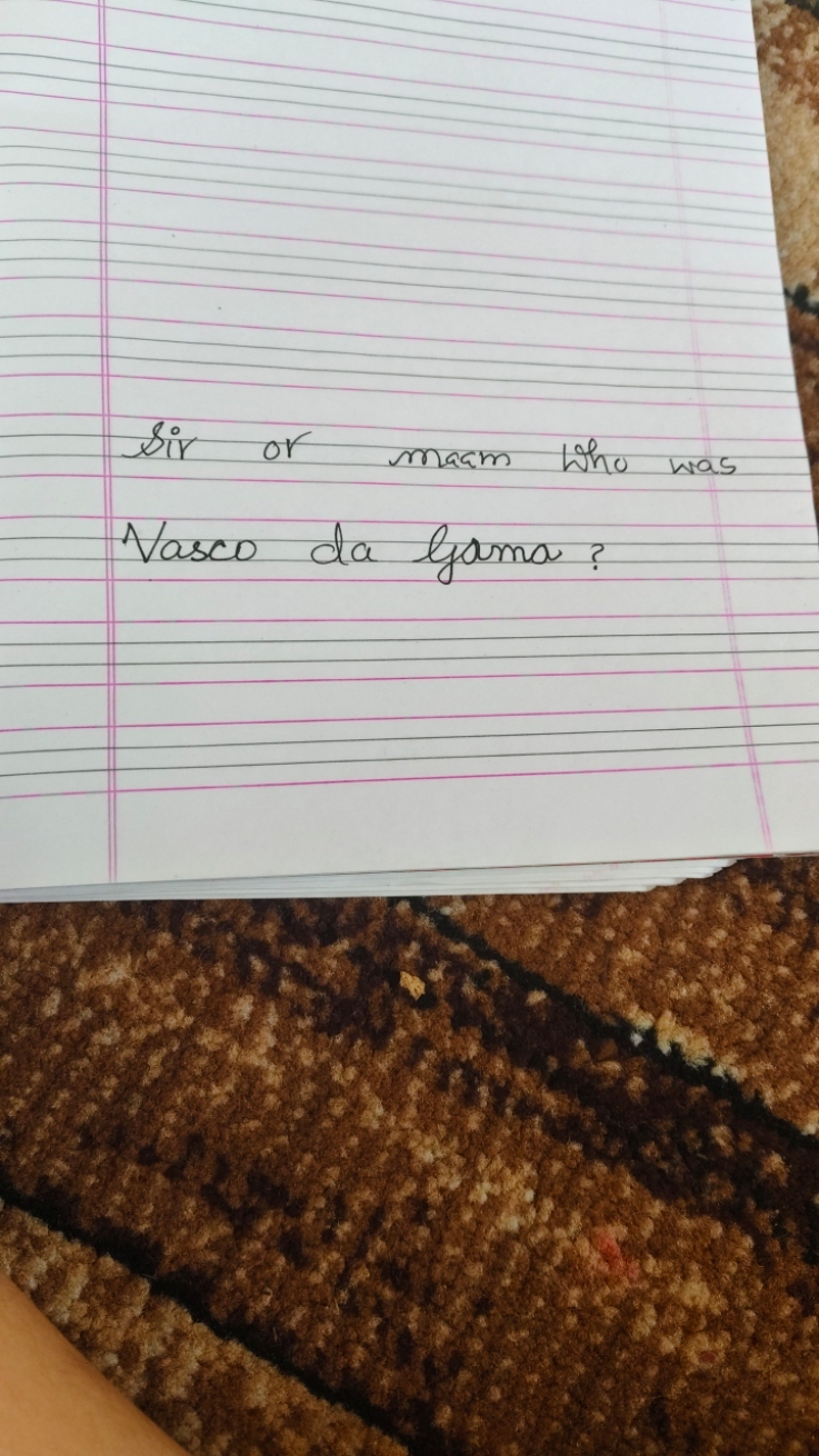 Sir or maam tho was
Vasco da lamma?