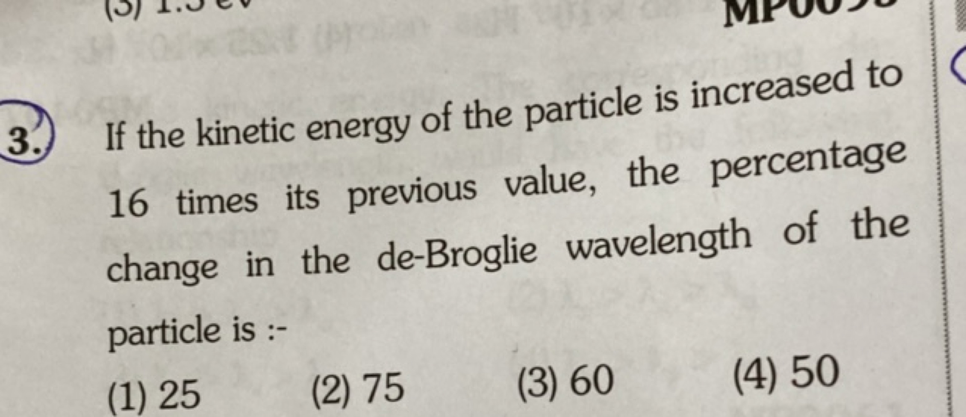 3. If the kinetic energy of the particle is increased to 16 times its 