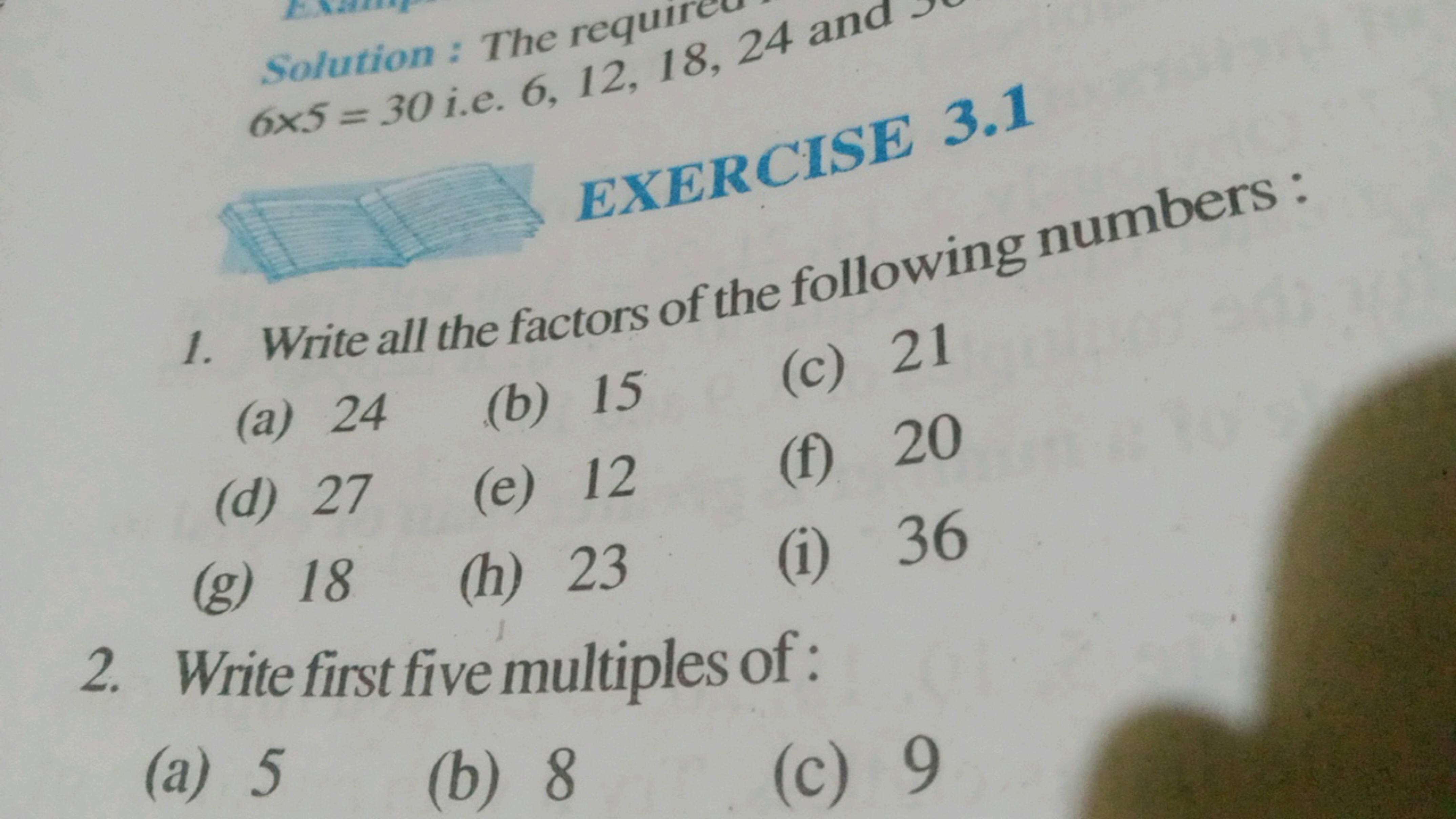 Solution: The requi
6x5=30i.e. 6, 12, 18, 24 and
EXERCISE 3.1
1. Write