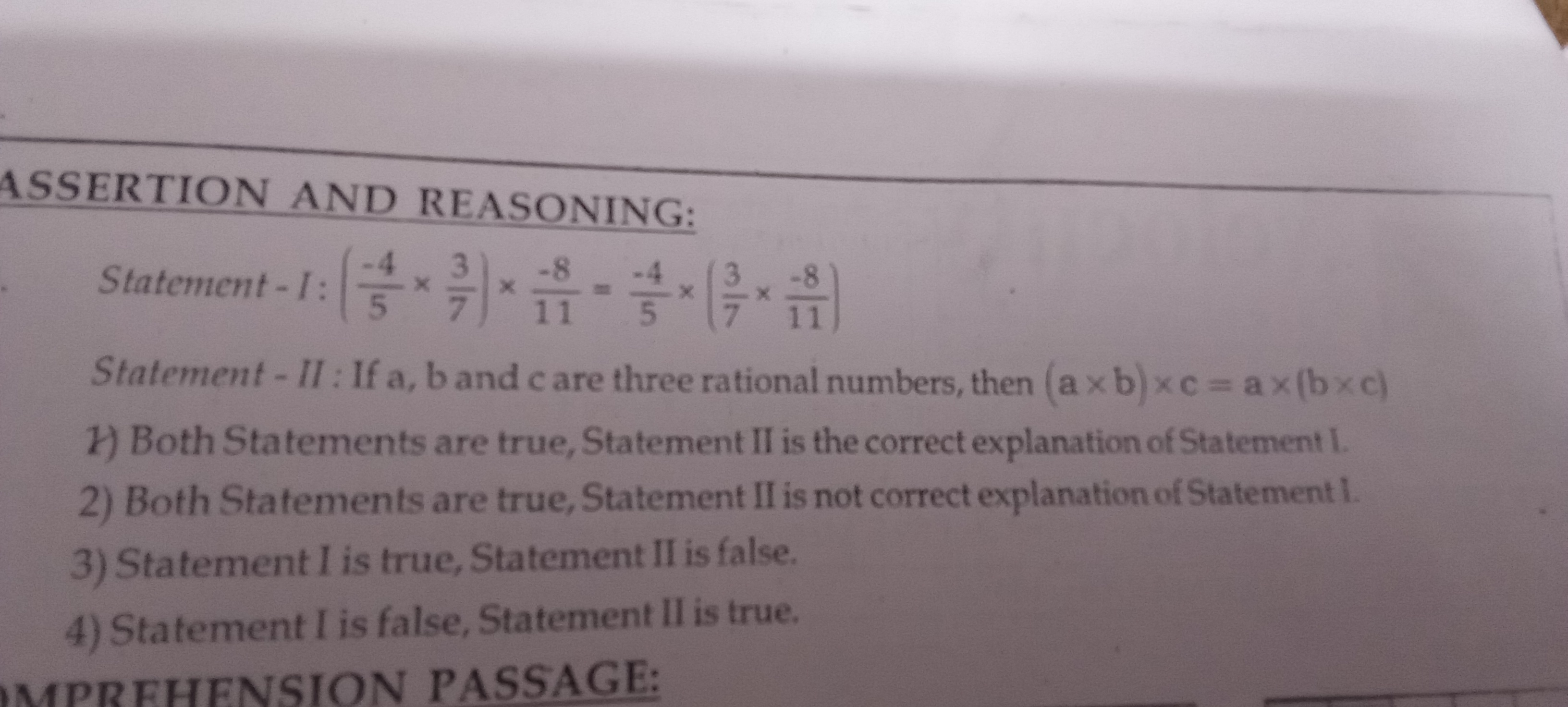 ASSERTION AND REASONING:
Statement - I: (5−4​×73​)×11−8​=5−4​×(73​×11−