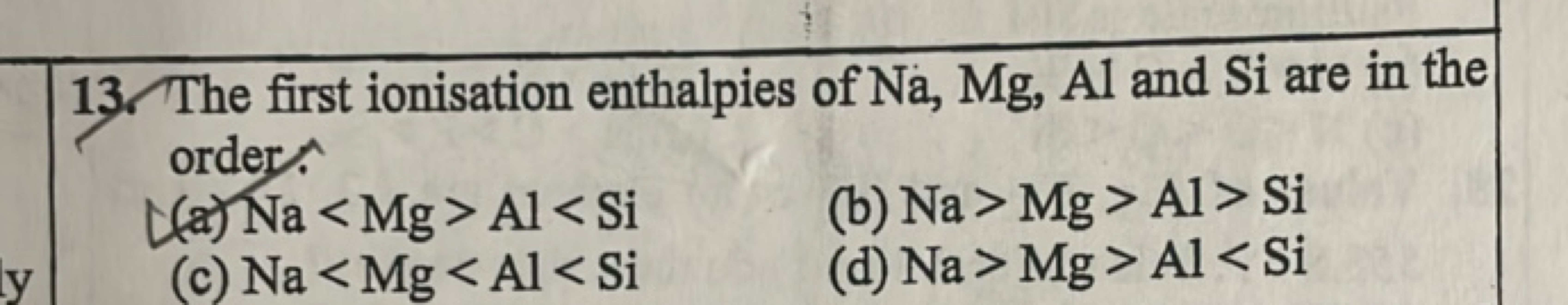 13. The first ionisation enthalpies of Na,Mg,Al and Si are in the orde