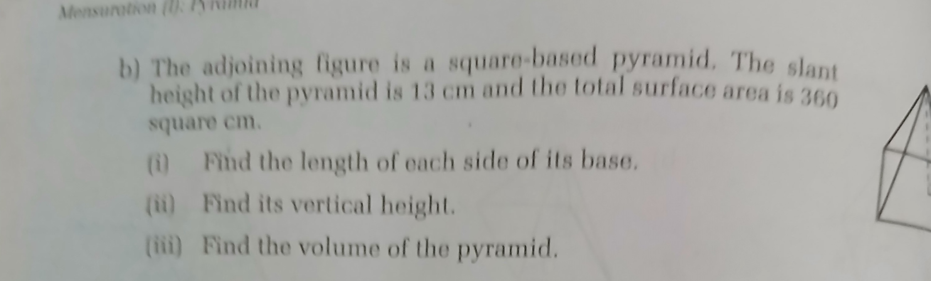 b) The adjoining figure is a square-based pyramid. The slant height of