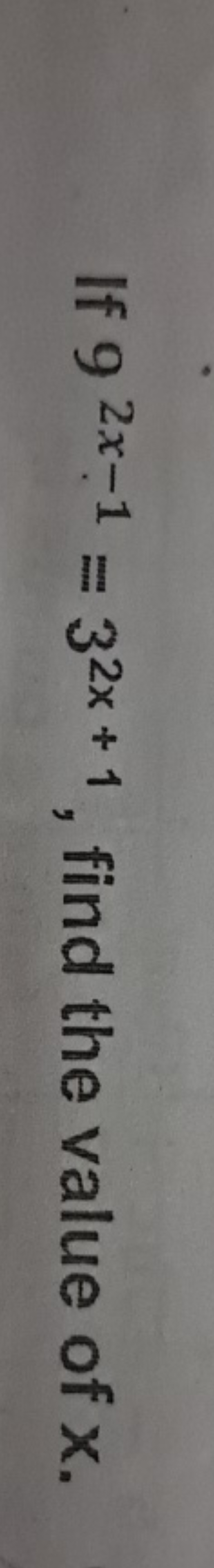 If 92x−1=32x+1, find the value of x