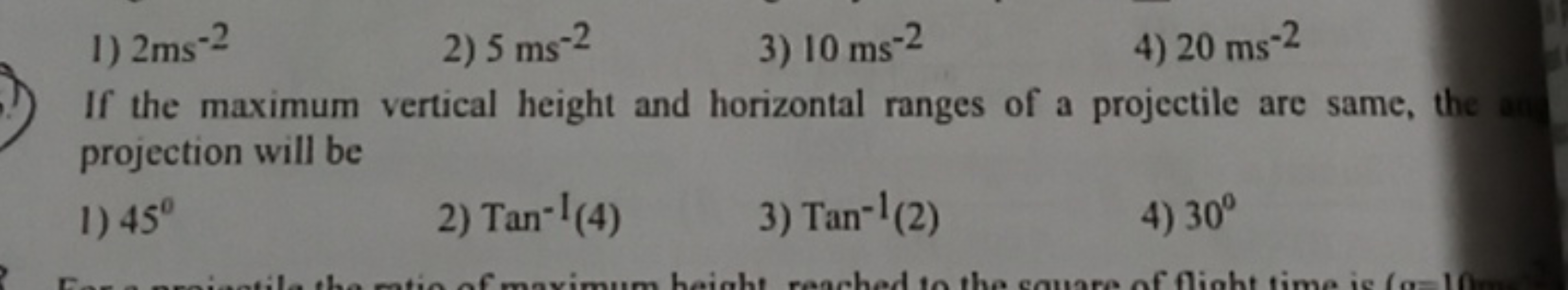 1) 2 ms−2
2) 5 ms−2
3) 10 ms−2
4) 20 ms−2

If the maximum vertical hei