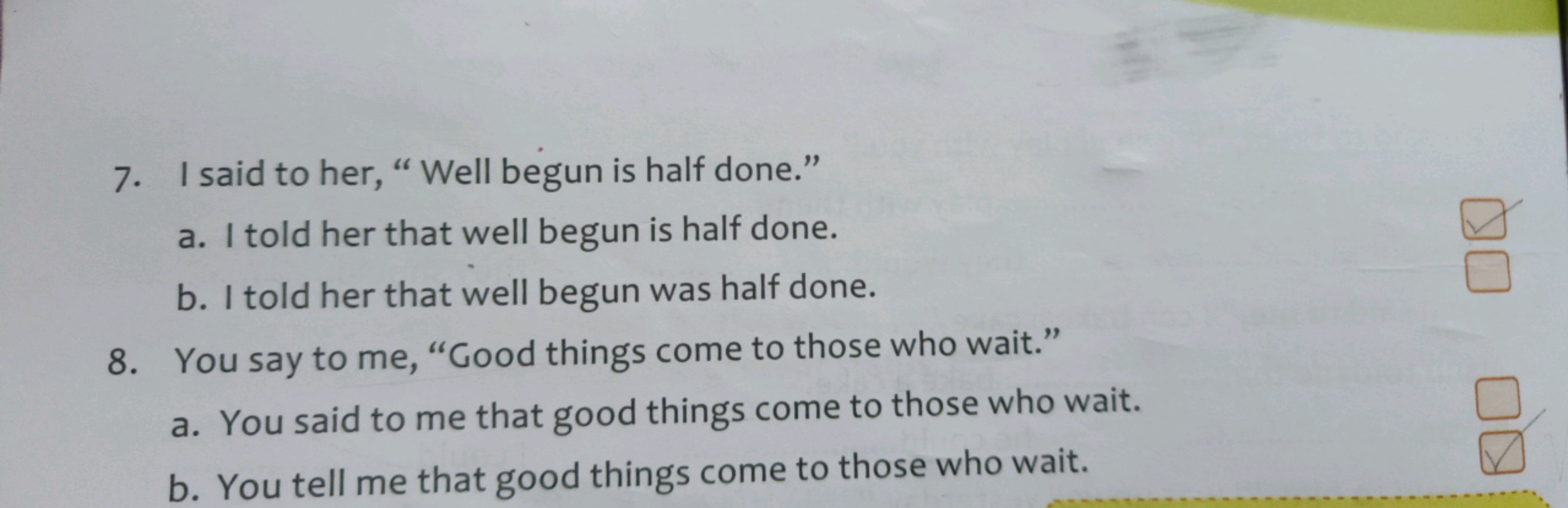 7. I said to her, "Well begun is half done."
a. I told her that well b