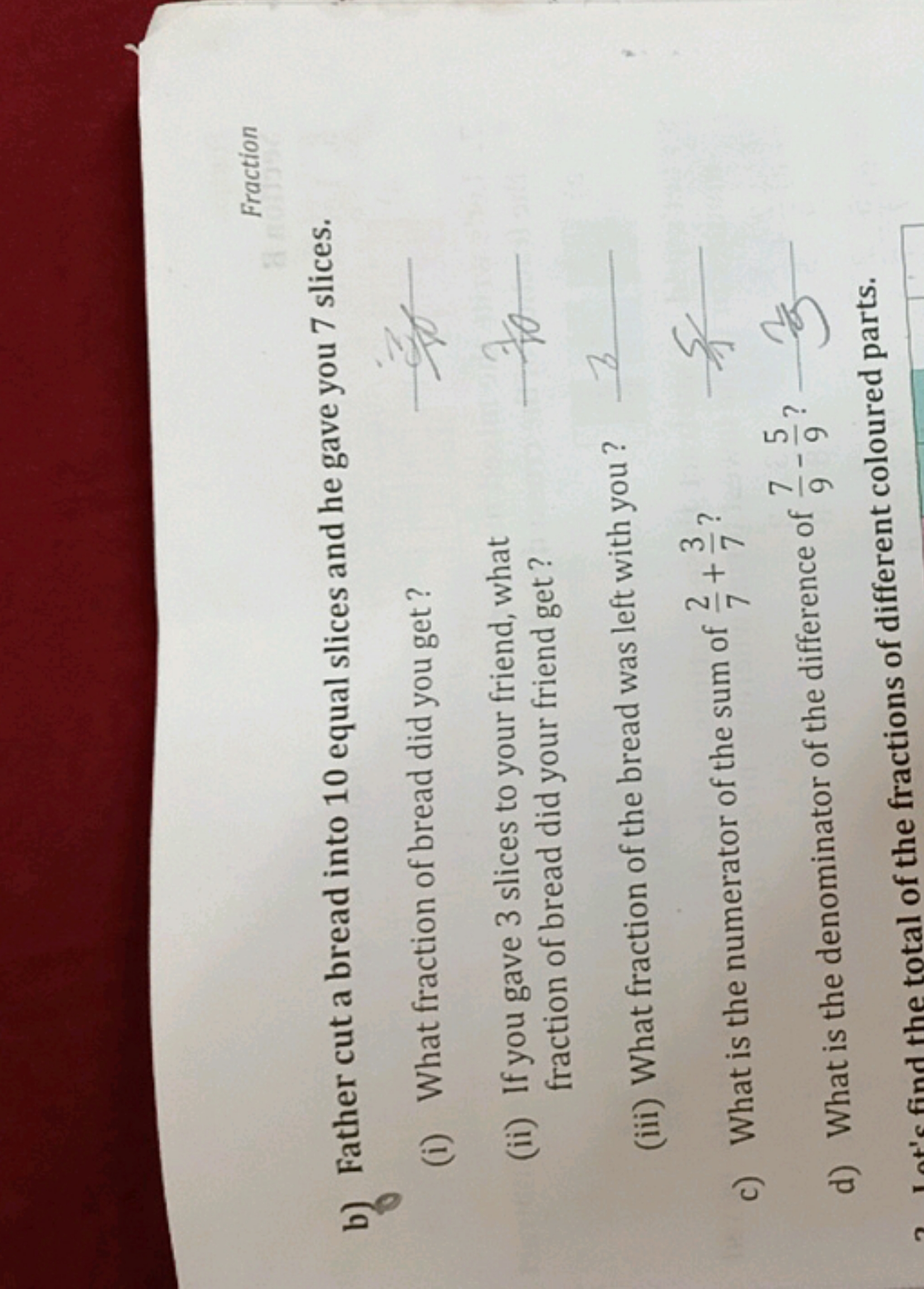 Fraction
b) Father cut a bread into 10 equal slices and he gave you 7 