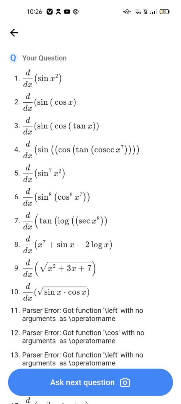 10:26
∴0

Q Your Question
1. dxd​(sinx2)
2. dxd​(sin(cosx)
3. dxd​(sin