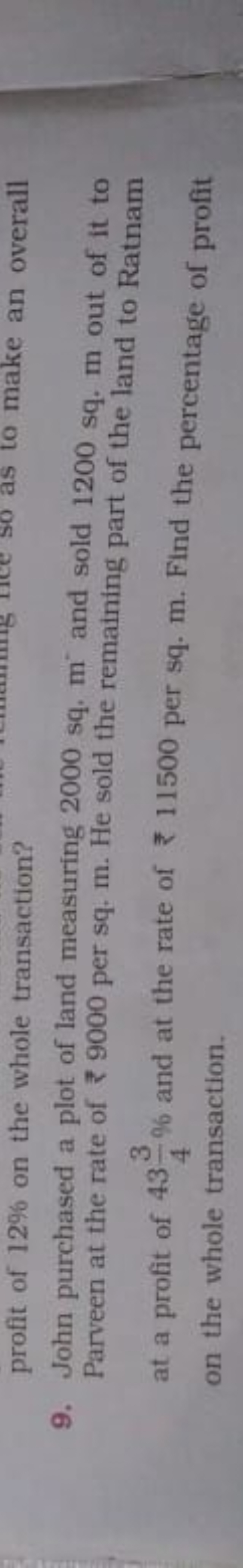 profit of 12% on the whole transaction?
9. John purchased a plot of la