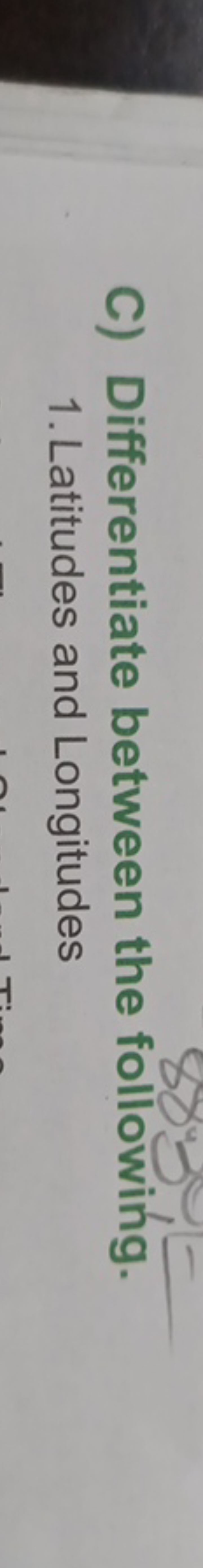 C) Differentiate between the following.
1. Latitudes and Longitudes