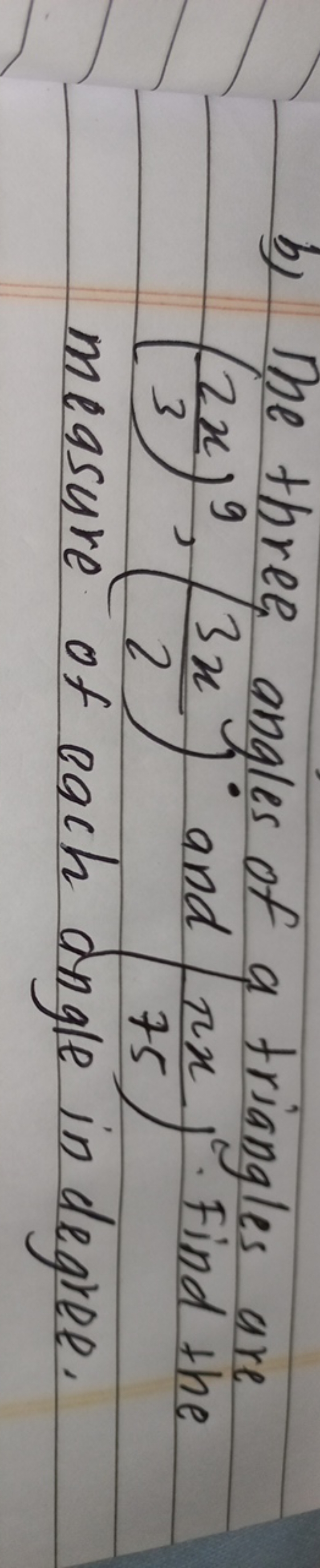 b) The three angles of a triangles are (32x​)9,(23x​)∘ and (75πx​). Fi