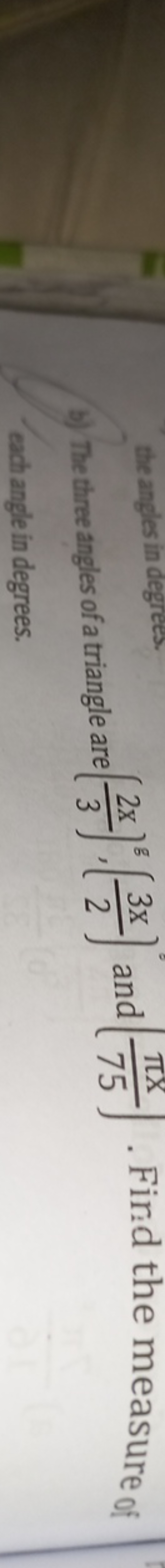 (b) The trree angles of a triangle are (32x​)g,(23x​) and (75πx​). Fir