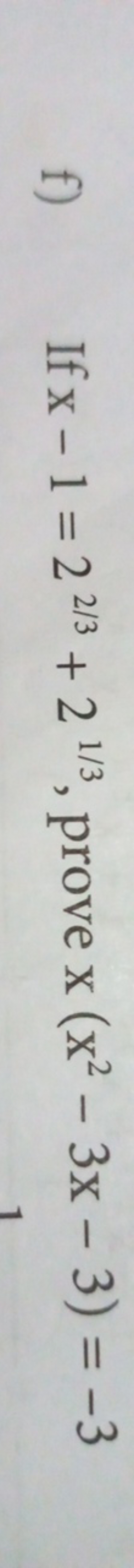 f) If x−1=22/3+21/3, prove x(x2−3x−3)=−3