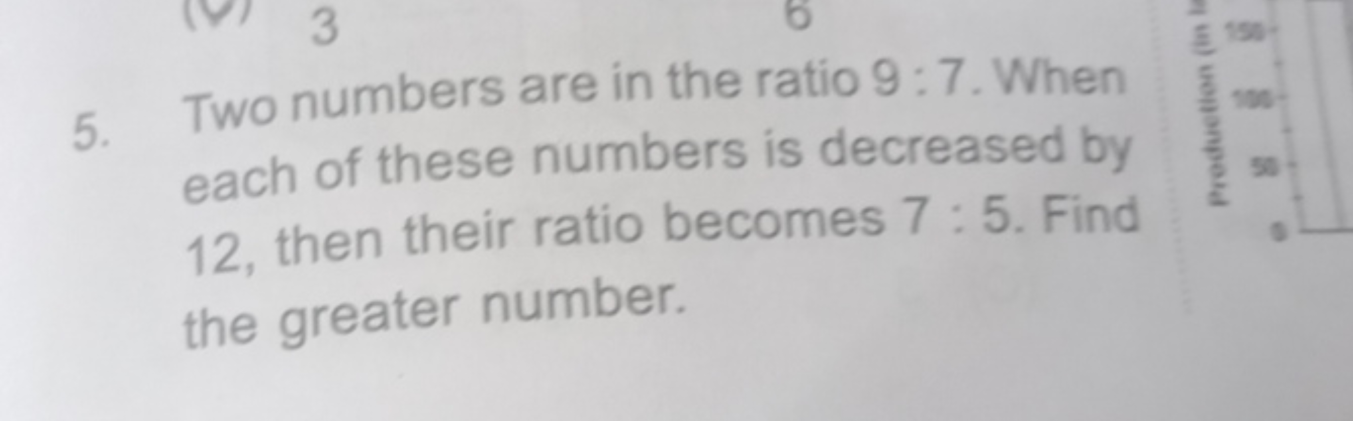 5. Two numbers are in the ratio 9:7. When each of these numbers is dec