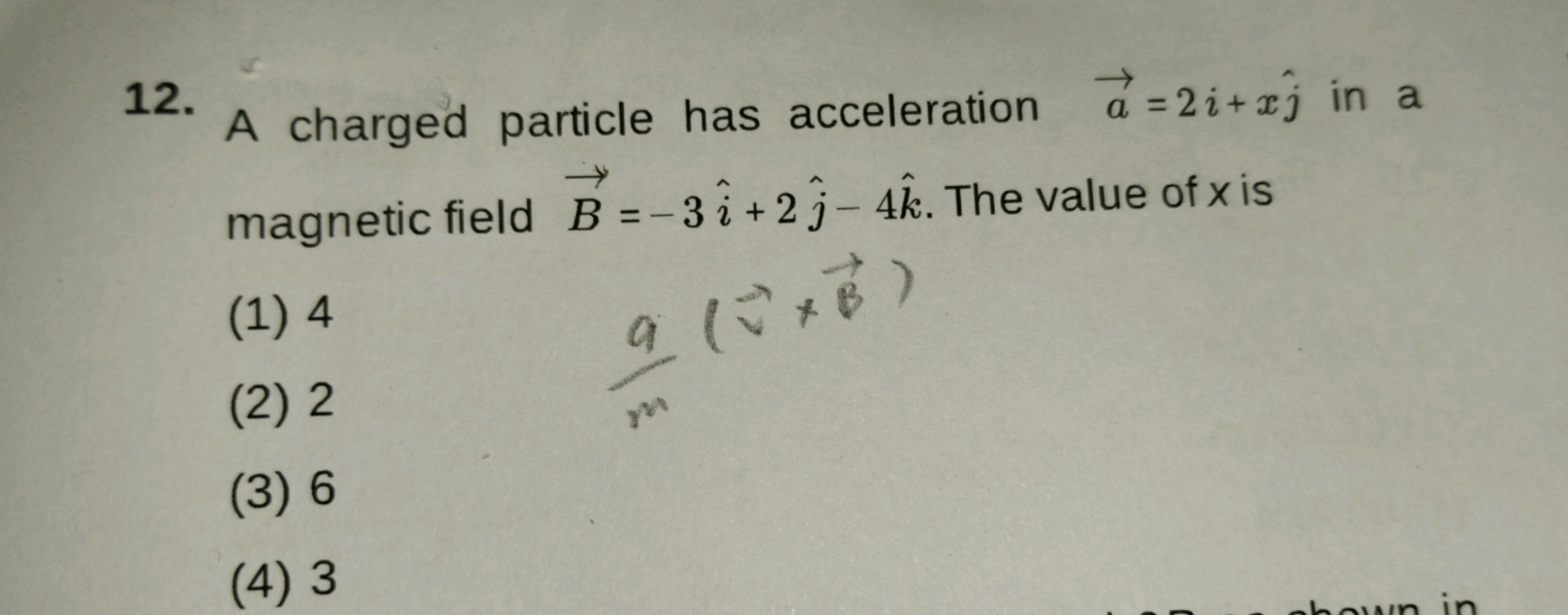 12.
A charged particle has acceleration a=2i+aj in a
magnetic field B 