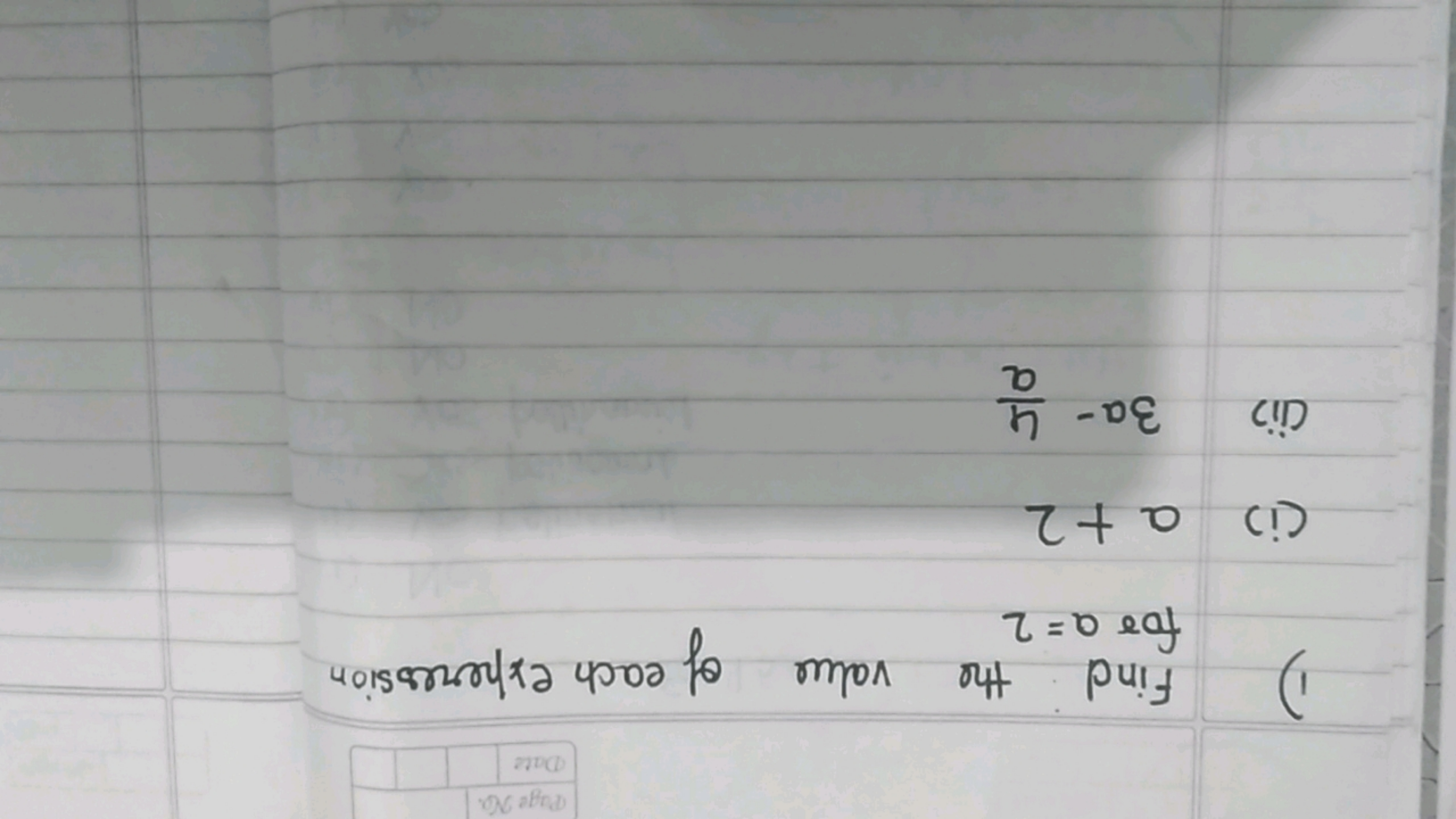 Page No.
Date
Find the value of each experession.
for a = 2
(i) a +2
c