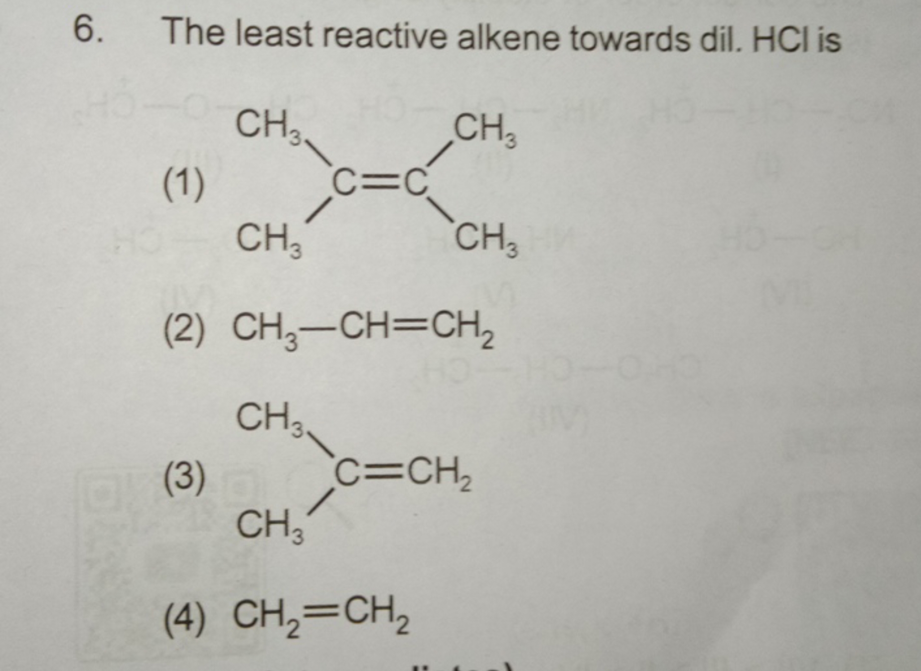 6. The least reactive alkene towards dil. HCl is
(1)
CC(C)=C(C)C
(2) C