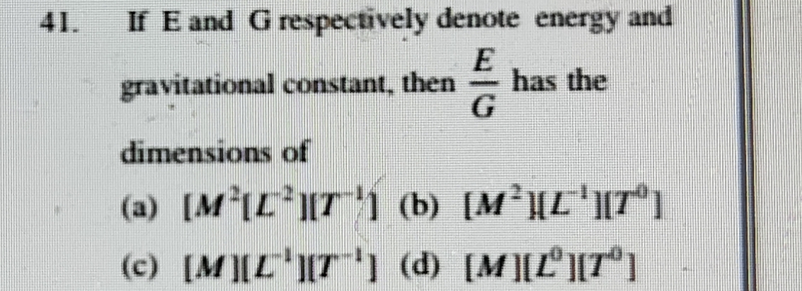 41. If E and G respectively denote energy and gravitational constant, 