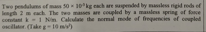 Two pendulums of mass 50×10−3 kg each are suspended by massless rigid 