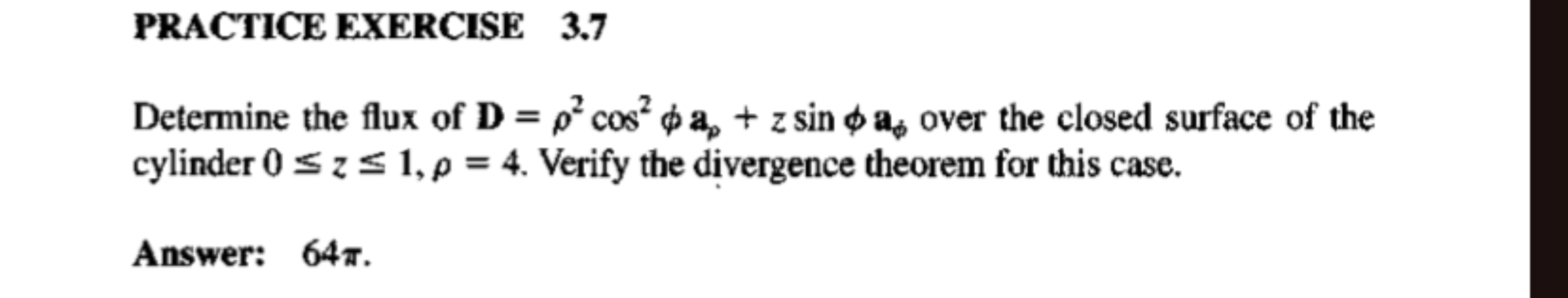 PRACTICE EXERCISE 3.7
Determine the flux of D=ρ2cos2ϕap​+zsinϕaϕ​ over