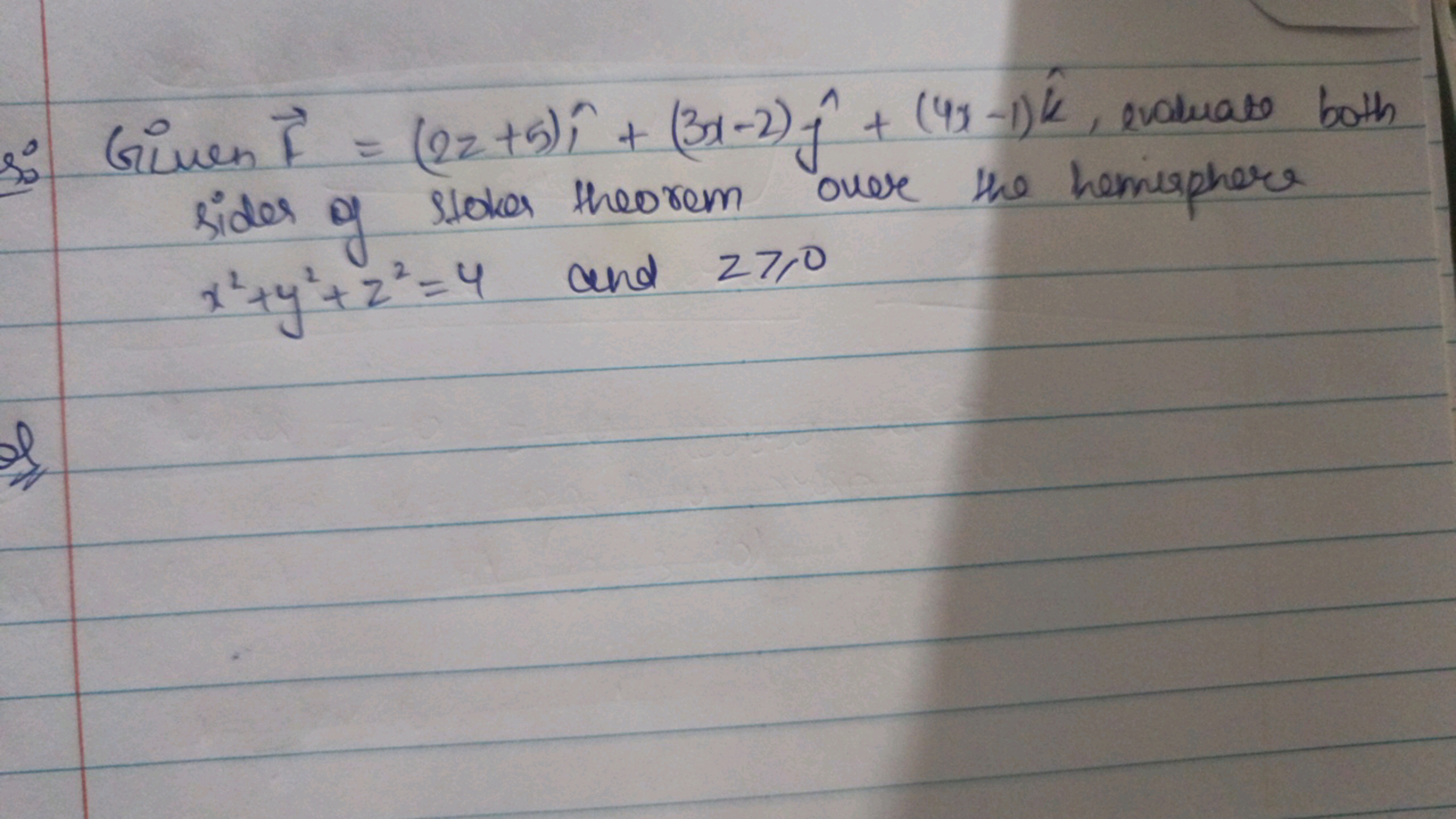 s: Given F=(2z+5)^+(3x−2)^​+(4x−1)k^, evaluate both sides of Stoker 