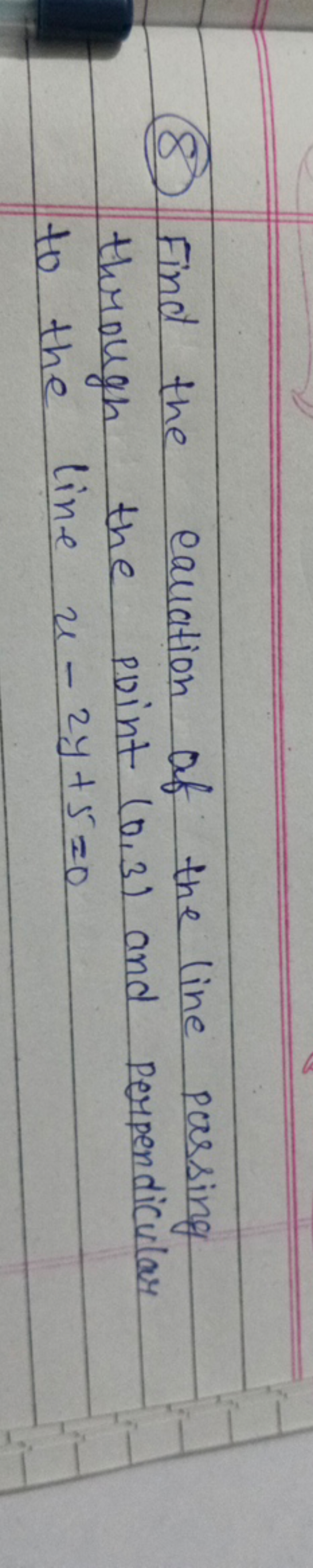 (8) Find the equation of the line passing through the point (0,3) and 