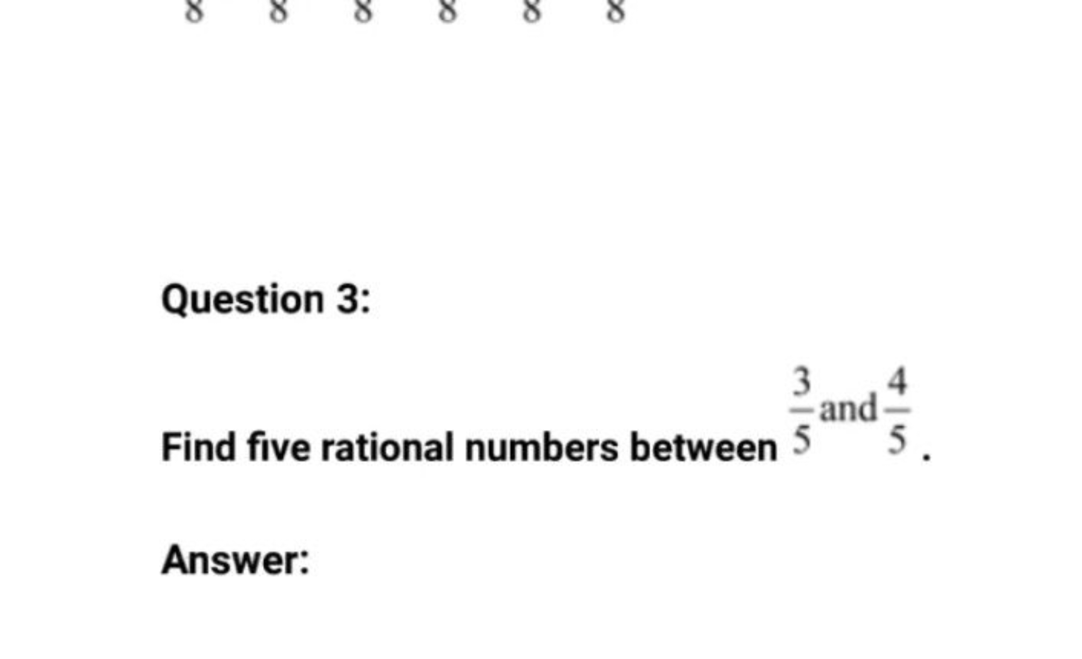 Question 3:
Find five rational numbers between 53​ and 54​.

Answer: