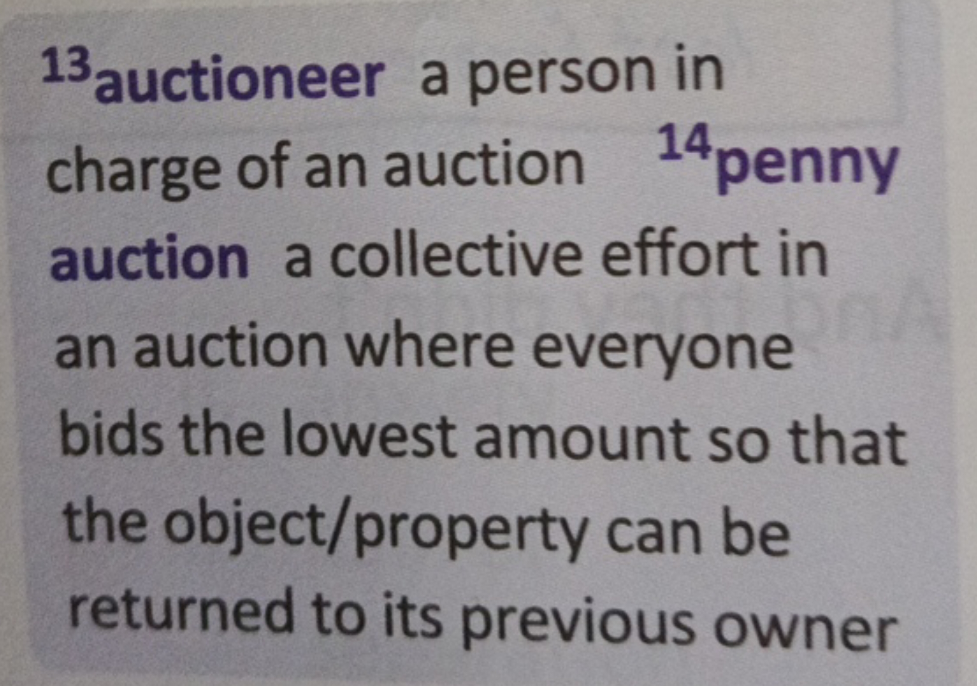 13 auctioneer a person in charge of an auction 14 penny auction a coll