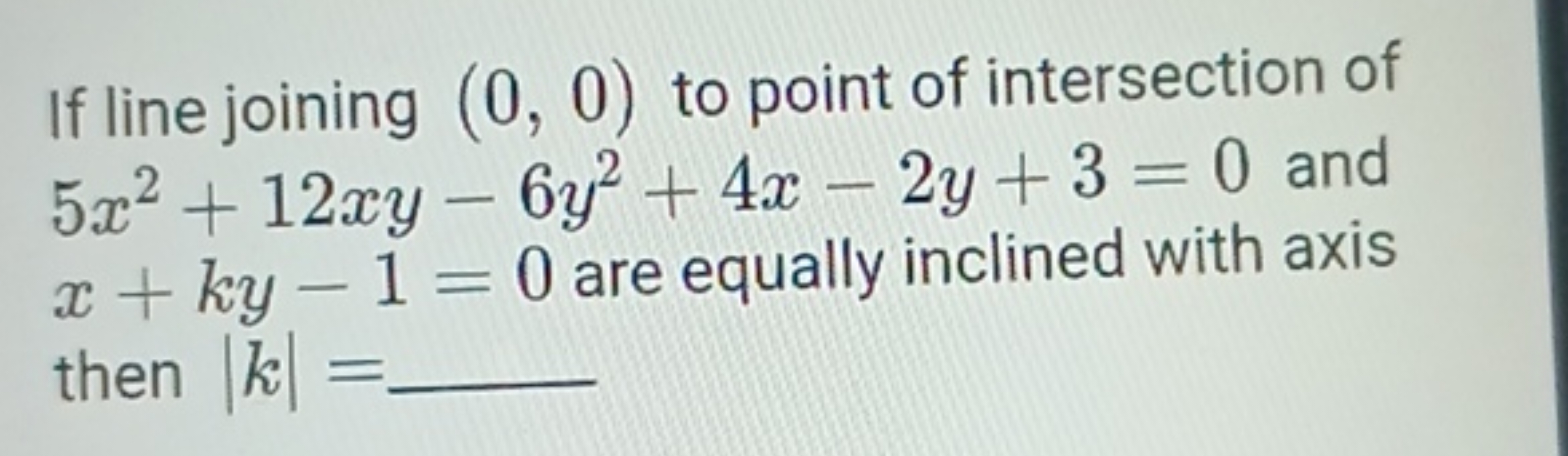 If line joining (0,0) to point of intersection of 5x2+12xy−6y2+4x−2y+3